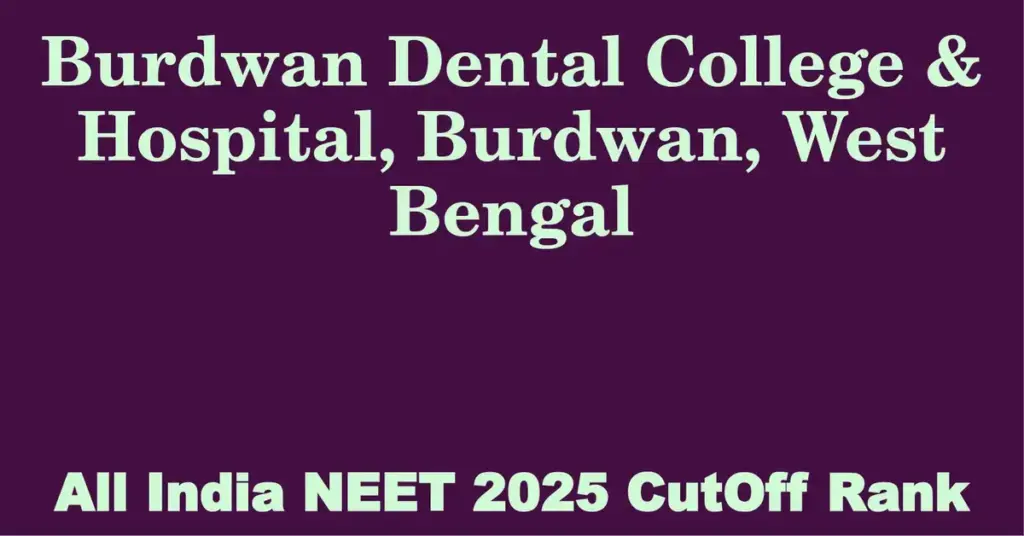 burdwan dental college hospital burdwan west bengal neet all india counselling cutoff rank 2025