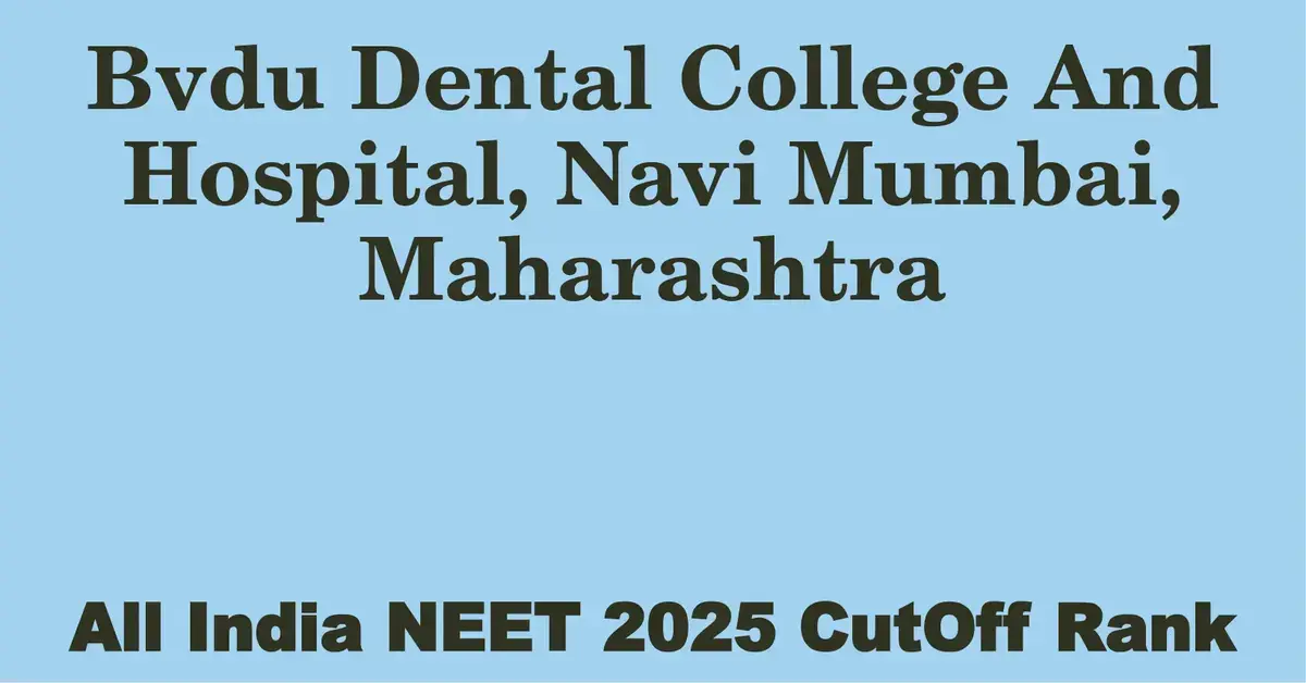 bvdu dental college and hospital navi mumbai maharashtra neet all india counselling cutoff rank 2025