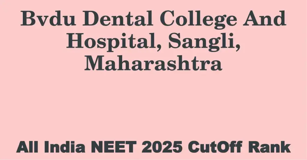 bvdu dental college and hospital sangli maharashtra neet all india counselling cutoff rank 2025
