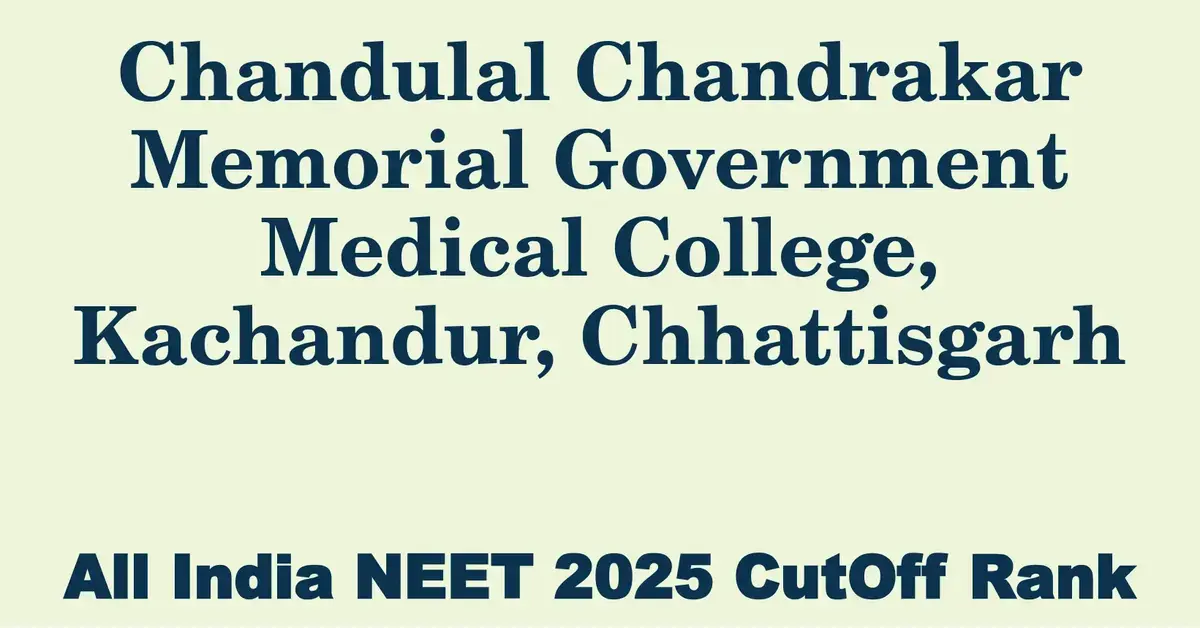 chandulal chandrakar memorial government medical college kachandur chhattisgarh neet all india counselling cutoff rank 2025