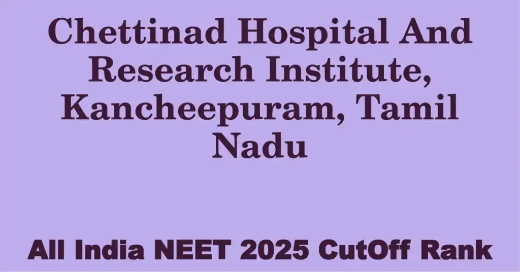 chettinad hospital and research institute kancheepuram tamil nadu neet all india counselling cutoff rank 2025