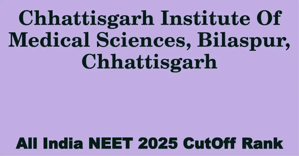 chhattisgarh institute of medical sciences bilaspur chhattisgarh neet all india counselling cutoff rank 2025