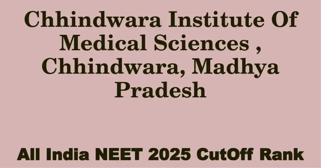 chhindwara institute of medical sciences chhindwara madhya pradesh neet all india counselling cutoff rank 2025