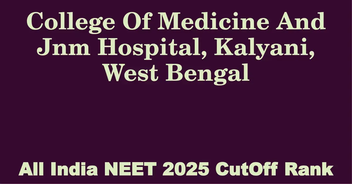 college of medicine and jnm hospital kalyani west bengal neet all india counselling cutoff rank 2025