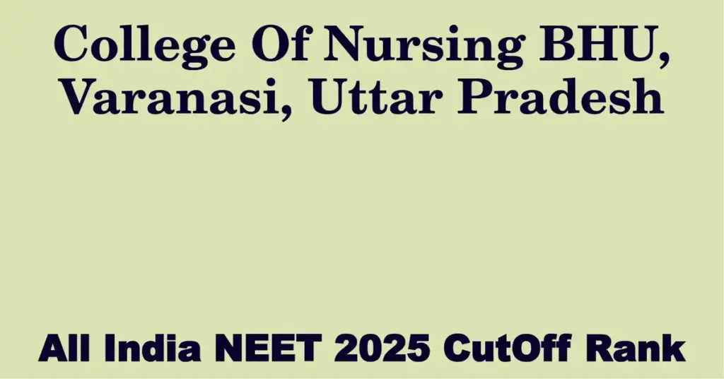 college of nursing bhu varanasi uttar pradesh neet all india counselling cutoff rank 2025