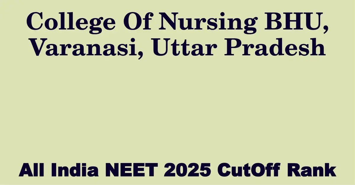 college of nursing bhu varanasi uttar pradesh neet all india counselling cutoff rank 2025