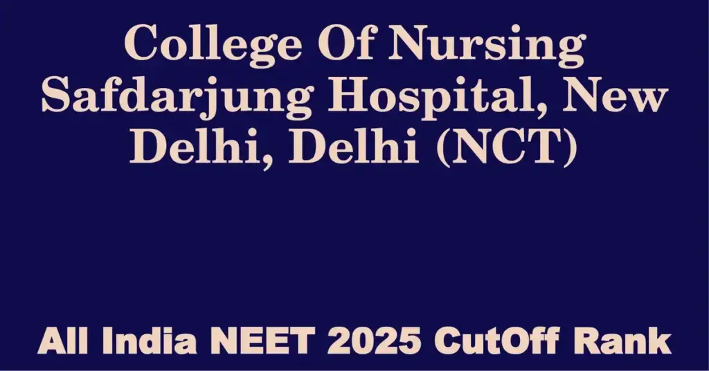 college of nursing safdarjung hospital new delhi delhi nct neet all india counselling cutoff rank 2025