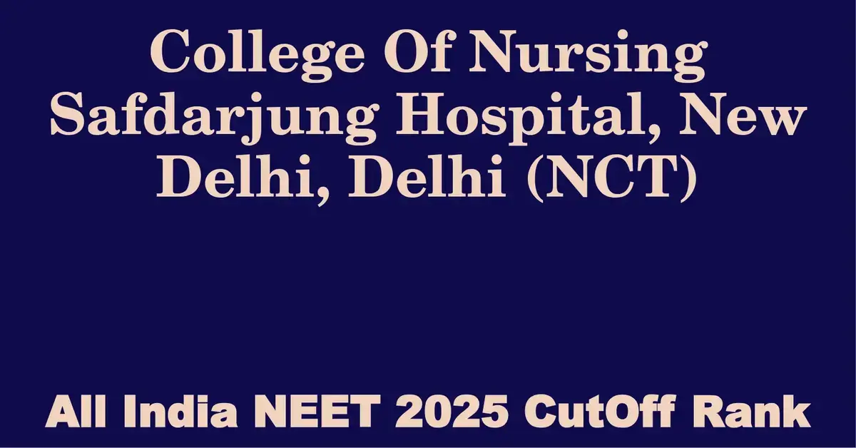 college of nursing safdarjung hospital new delhi delhi nct  neet all india counselling cutoff rank 2025