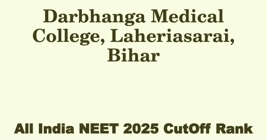 darbhanga medical college laheriasarai bihar neet all india counselling cutoff rank 2025