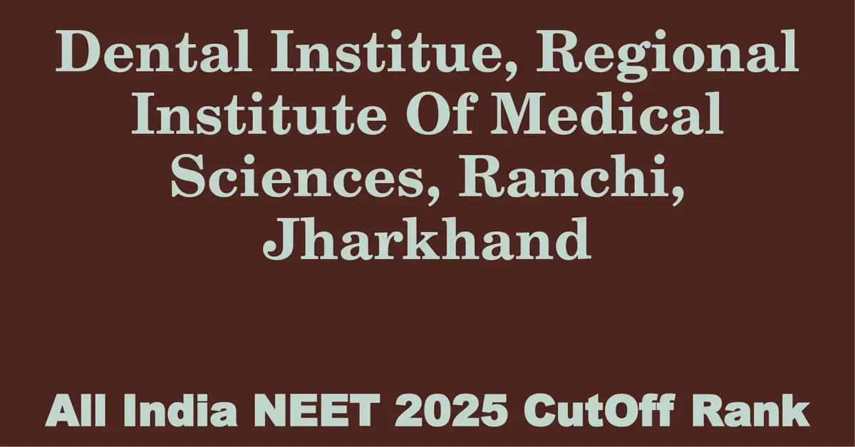 dental institue regional institute of medical sciences ranchi jharkhand neet all india counselling cutoff rank 2025