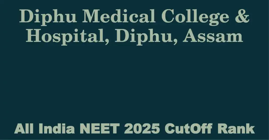 diphu medical college hospital diphu assam neet all india counselling cutoff rank 2025