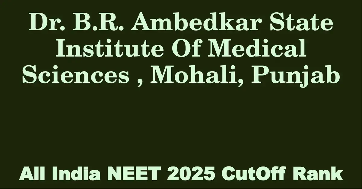 dr b r ambedkar state institute of medical sciences mohali punjab neet all india counselling cutoff rank 2025