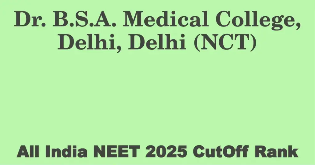 dr b s a medical college delhi delhi nct neet all india counselling cutoff rank 2025