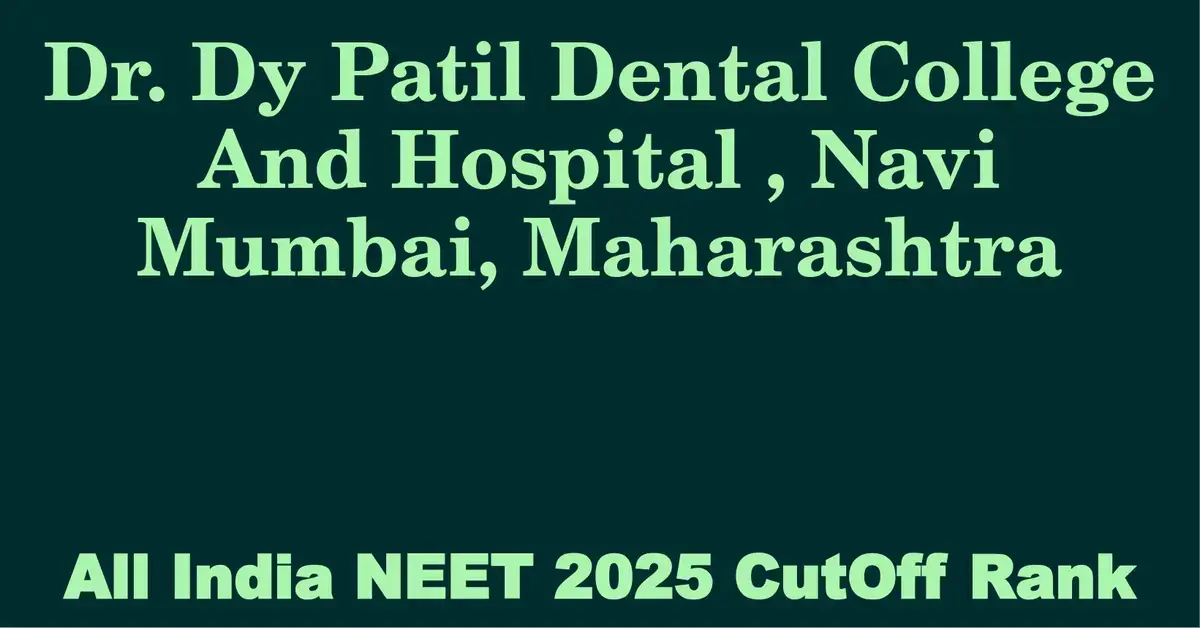 dr dy patil dental college and hospital navi mumbai maharashtra neet all india counselling cutoff rank 2025