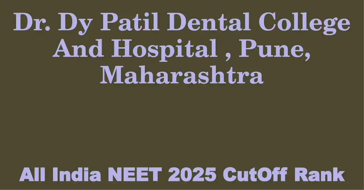 dr dy patil dental college and hospital pune maharashtra neet all india counselling cutoff rank 2025