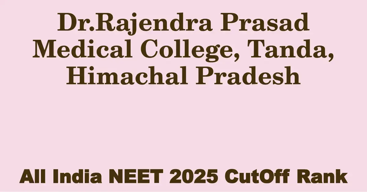 dr rajendra prasad medical college tanda himachal pradesh neet all india counselling cutoff rank 2025