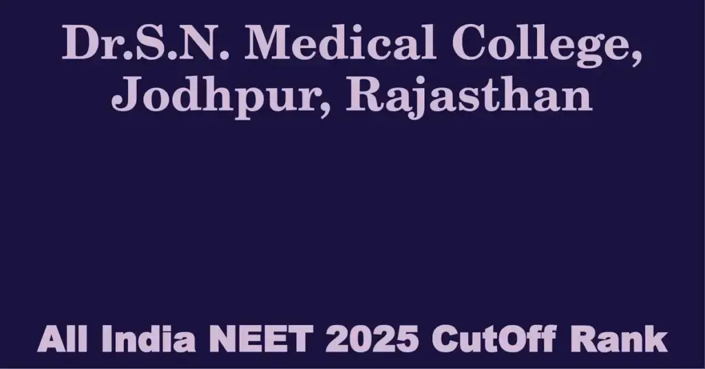 dr s n medical college jodhpur rajasthan neet all india counselling cutoff rank 2025