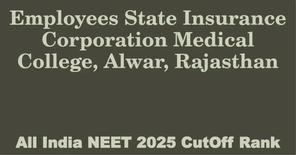 employees state insurance corporation medical college alwar rajasthan neet all india counselling cutoff rank 2025