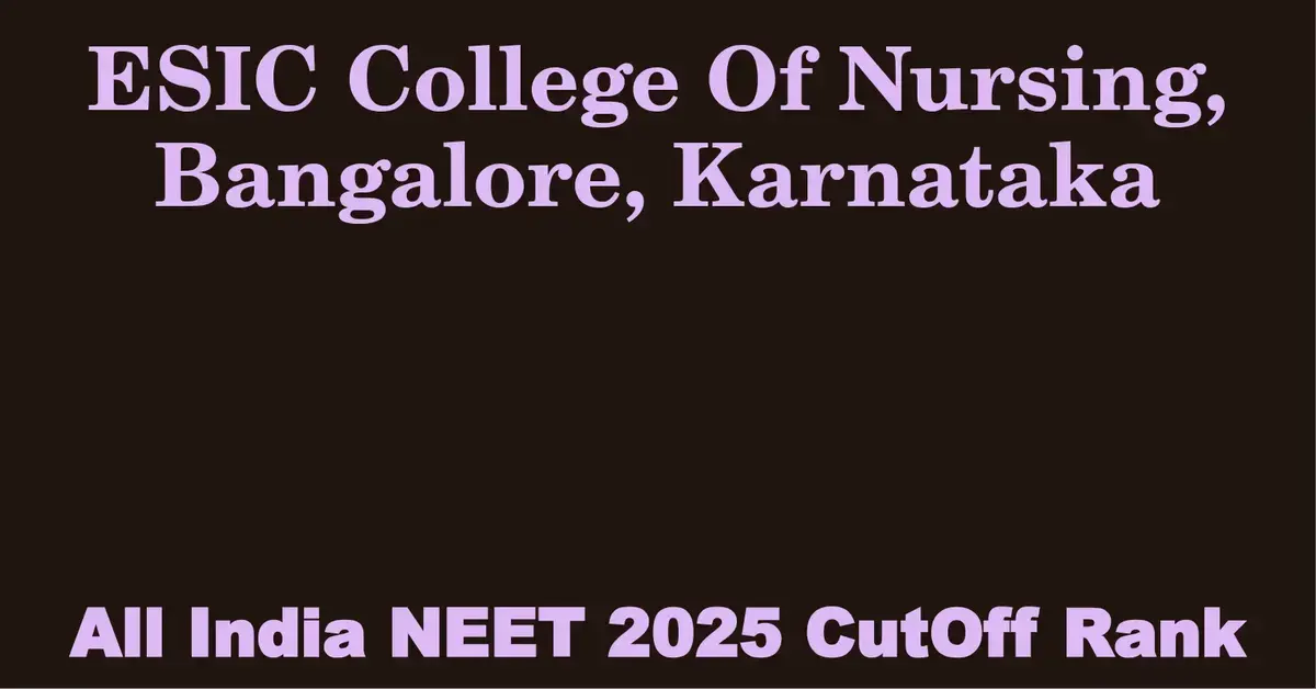 esic college of nursing bangalore karnataka neet all india counselling cutoff rank 2025
