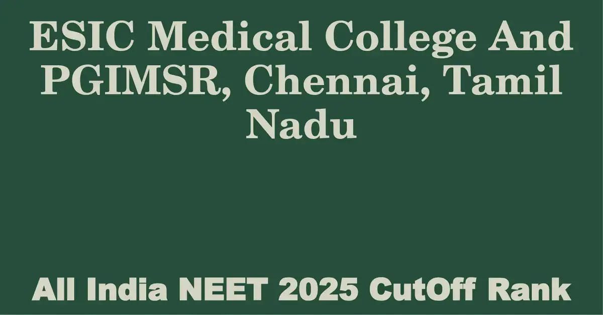 esic medical college and pgimsr chennai tamil nadu neet all india counselling cutoff rank 2025