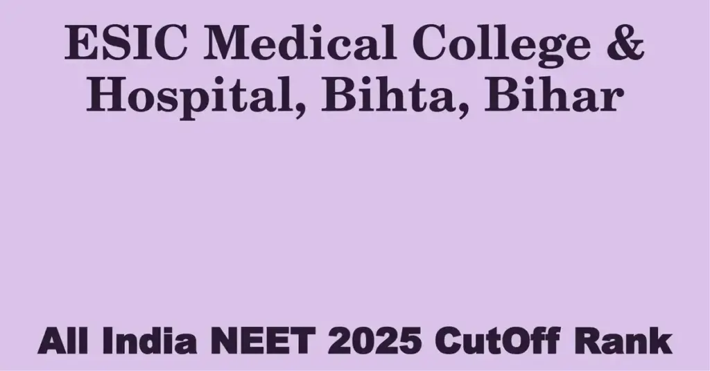 esic medical college hospital bihta bihar neet all india counselling cutoff rank 2025