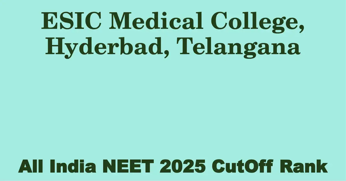 esic medical college hyderbad telangana neet all india counselling cutoff rank 2025