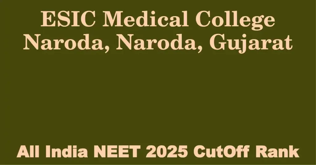esic medical college naroda naroda gujarat neet all india counselling cutoff rank 2025