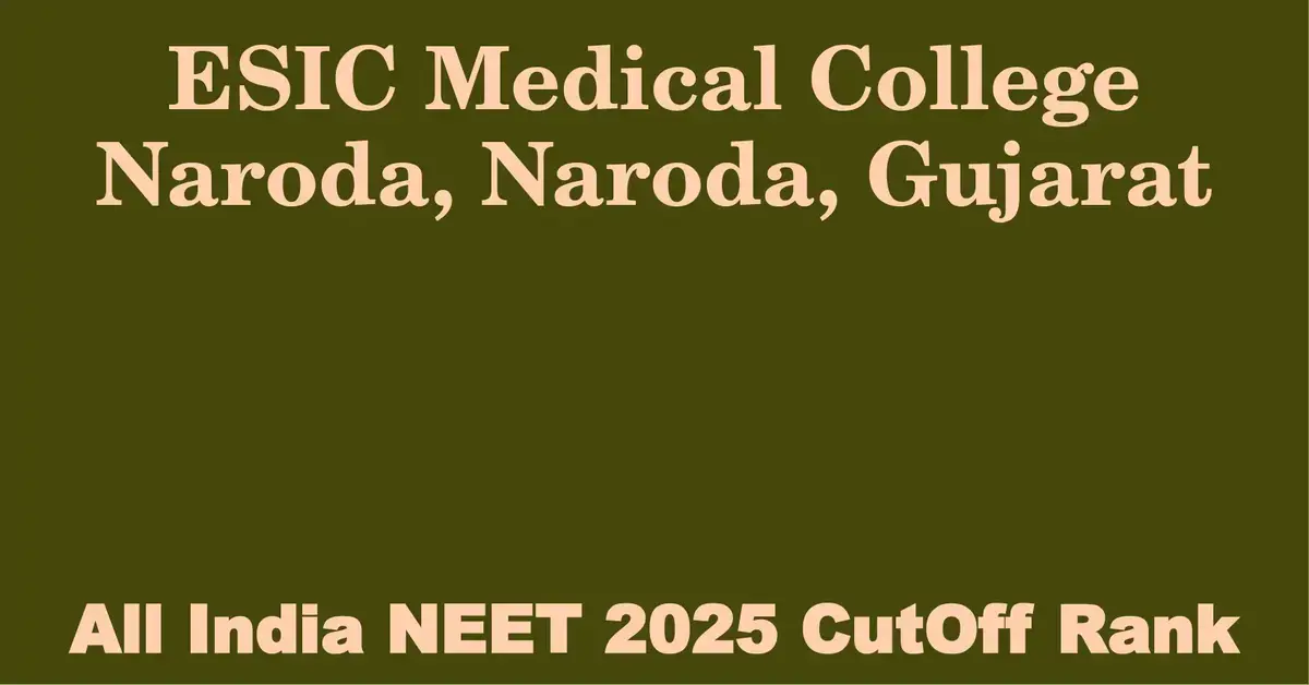 esic medical college naroda naroda gujarat neet all india counselling cutoff rank 2025