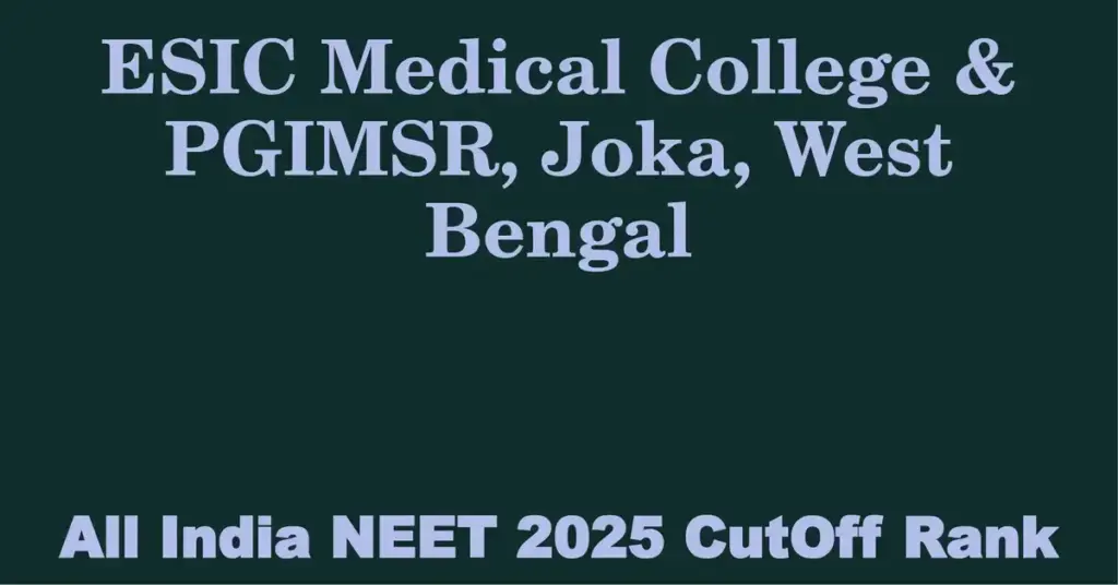 esic medical college pgimsr joka west bengal neet all india counselling cutoff rank 2025