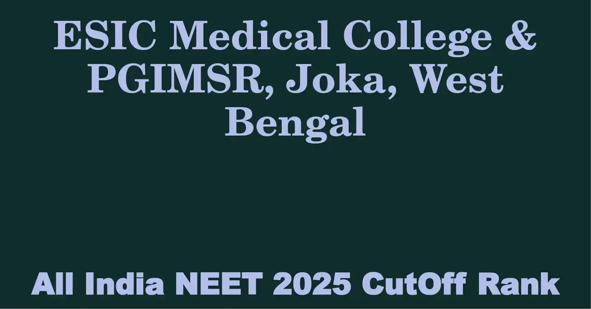 esic medical college pgimsr joka west bengal neet all india counselling cutoff rank 2025