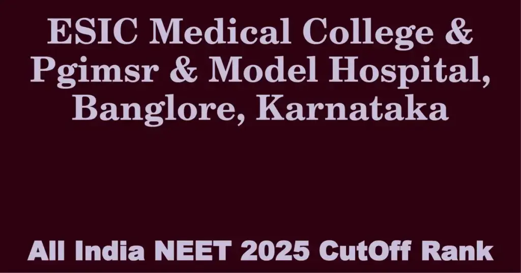 esic medical college pgimsr model hospital banglore karnataka neet all india counselling cutoff rank 2025