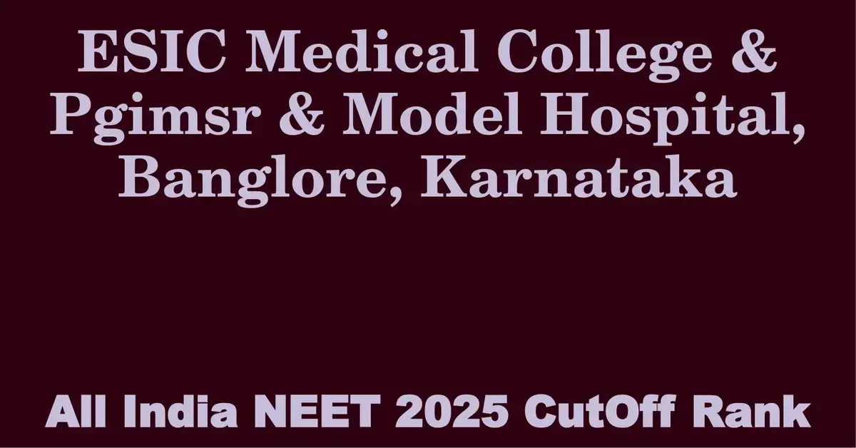 esic medical college pgimsr model hospital banglore karnataka neet all india counselling cutoff rank 2025