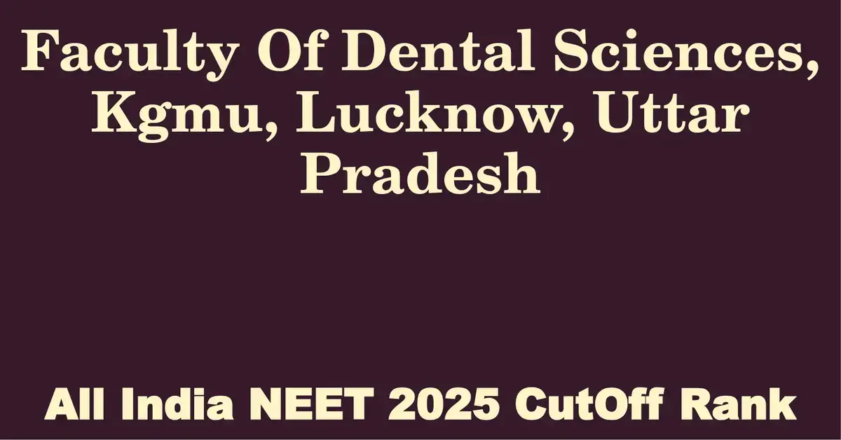 faculty of dental sciences kgmu lucknow uttar pradesh neet all india counselling cutoff rank 2025