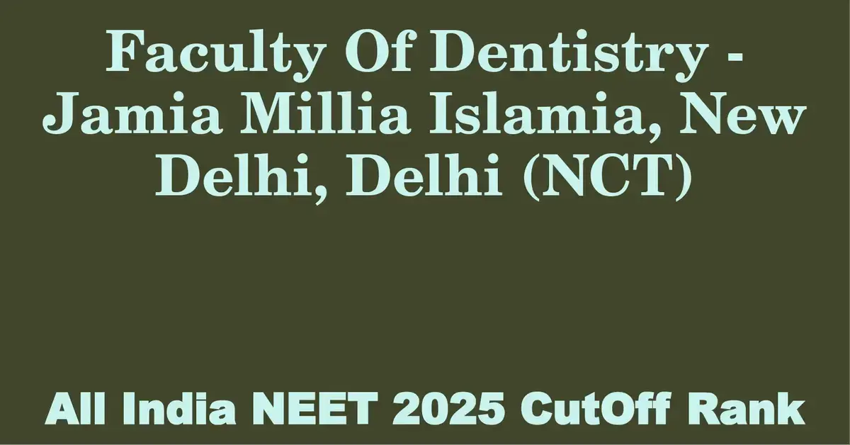 faculty of dentistry jamia millia islamia new delhi delhi nct  neet all india counselling cutoff rank 2025