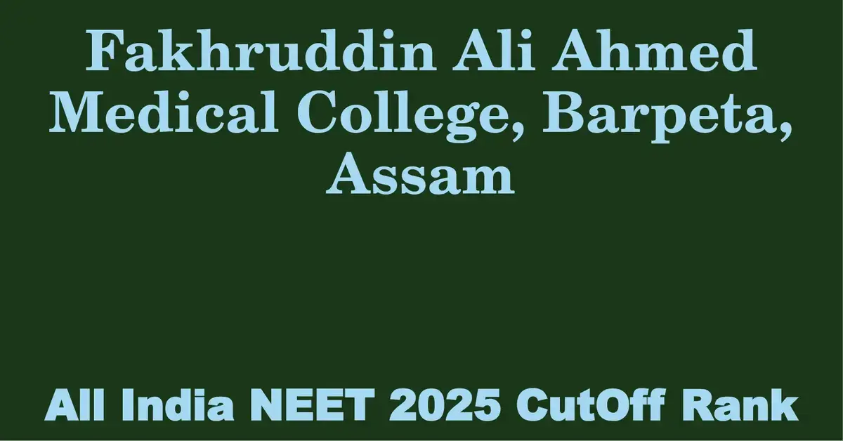 fakhruddin ali ahmed medical college barpeta assam neet all india counselling cutoff rank 2025
