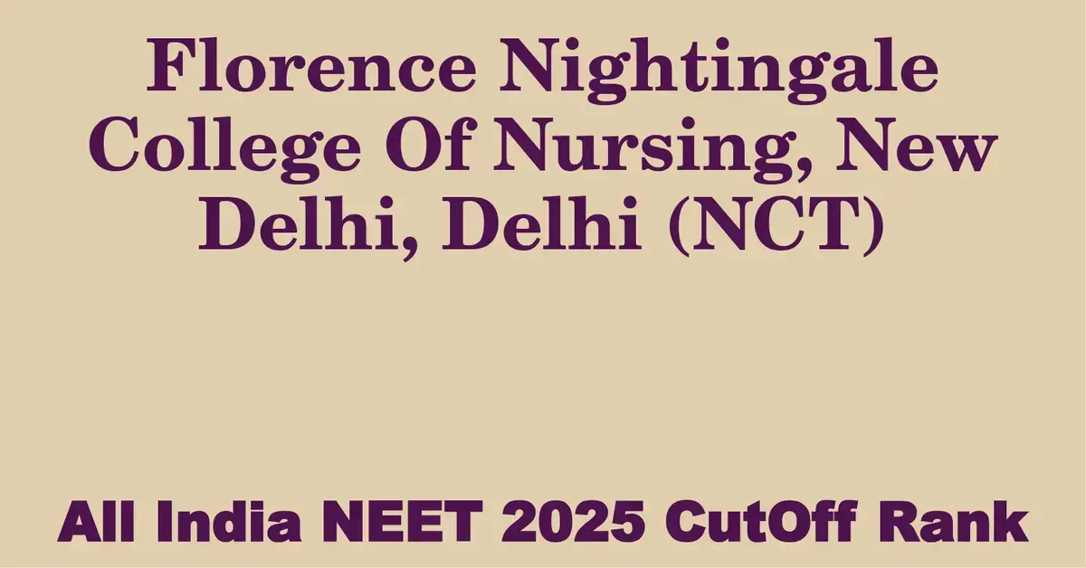florence nightingale college of nursing new delhi delhi nct  neet all india counselling cutoff rank 2025
