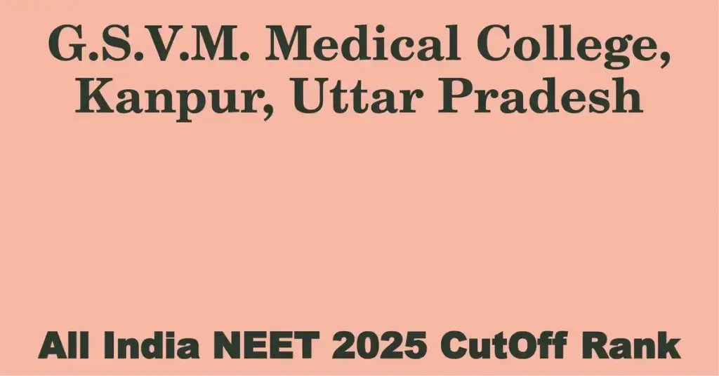 g s v m medical college kanpur uttar pradesh neet all india counselling cutoff rank 2025