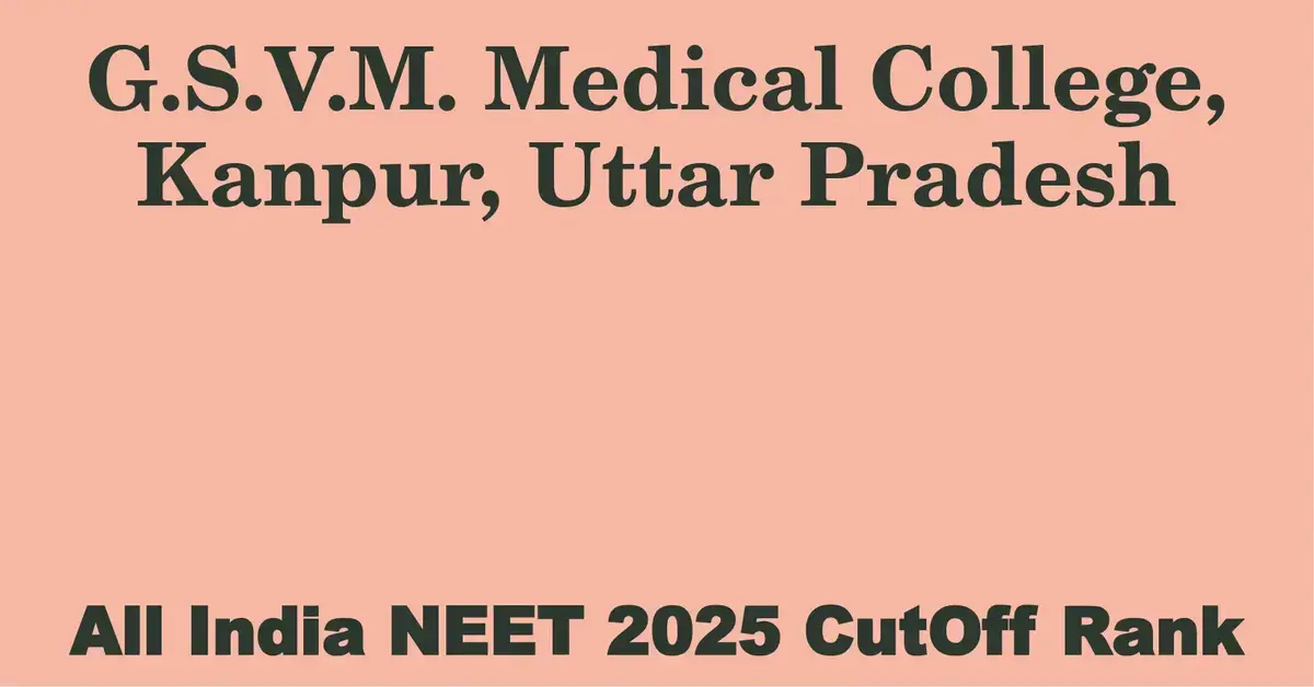 g s v m medical college kanpur uttar pradesh neet all india counselling cutoff rank 2025