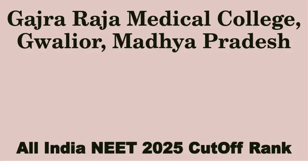 gajra raja medical college gwalior madhya pradesh neet all india counselling cutoff rank 2025