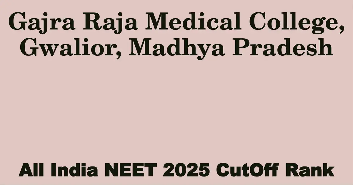 gajra raja medical college gwalior madhya pradesh neet all india counselling cutoff rank 2025