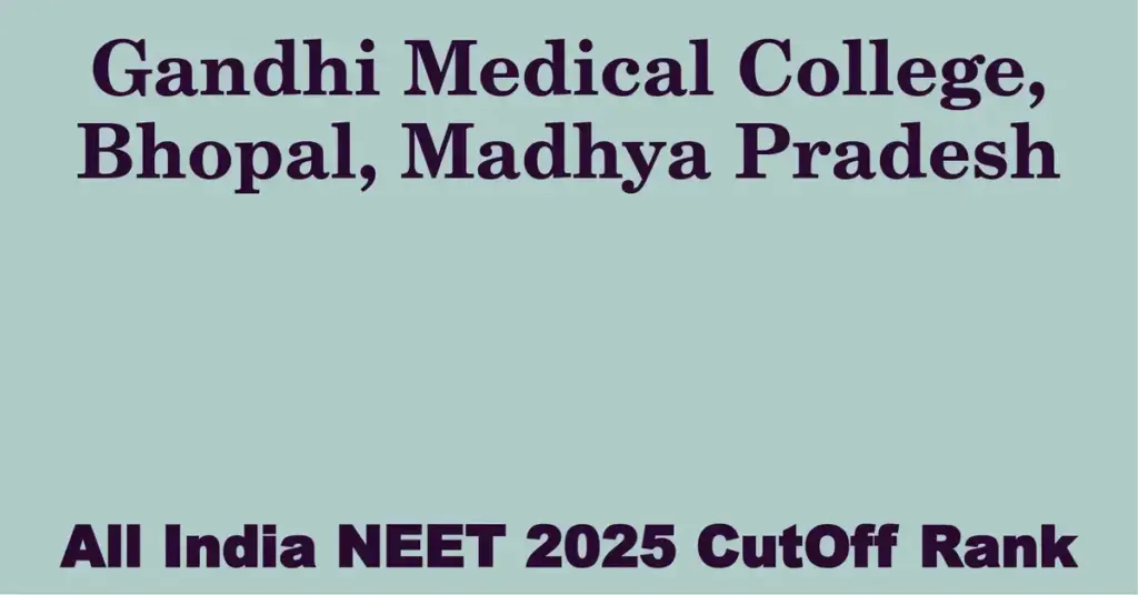 gandhi medical college bhopal madhya pradesh neet all india counselling cutoff rank 2025
