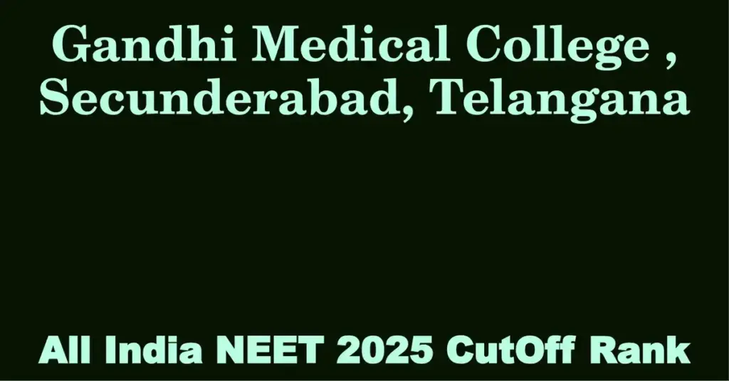 gandhi medical college secunderabad telangana neet all india counselling cutoff rank 2025