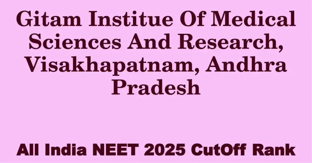 gitam institue of medical sciences and research visakhapatnam andhra pradesh neet all india counselling cutoff rank 2025
