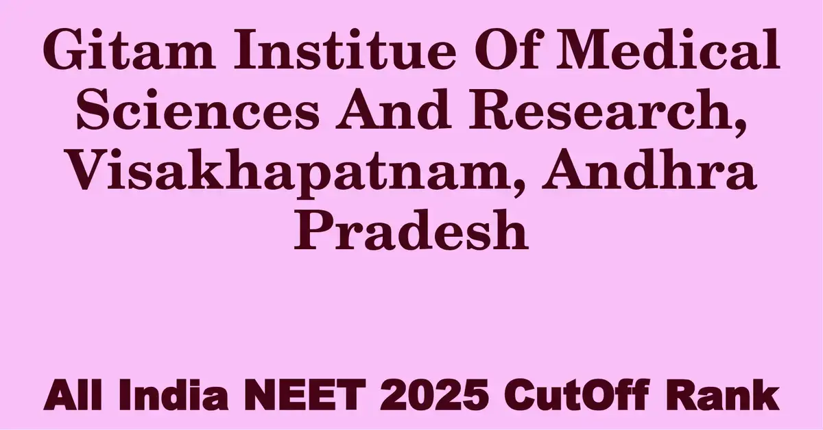 gitam institue of medical sciences and research visakhapatnam andhra pradesh neet all india counselling cutoff rank 2025