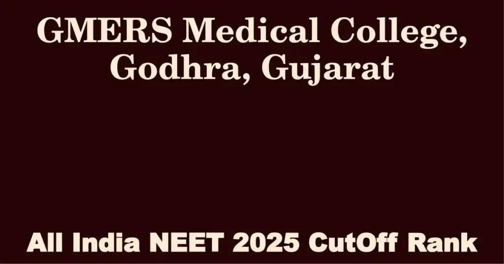 gmers medical college godhra gujarat neet all india counselling cutoff rank 2025