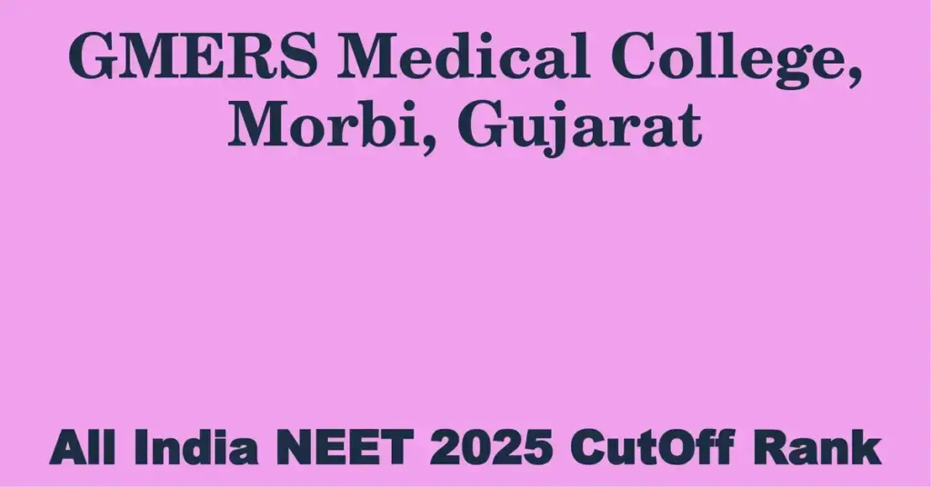 gmers medical college morbi gujarat neet all india counselling cutoff rank 2025