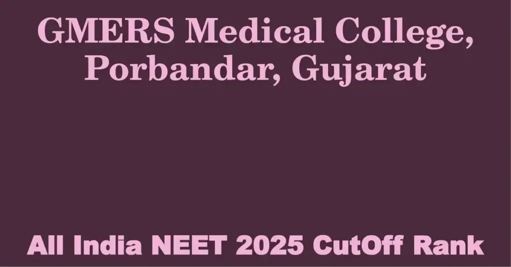 gmers medical college porbandar gujarat neet all india counselling cutoff rank 2025