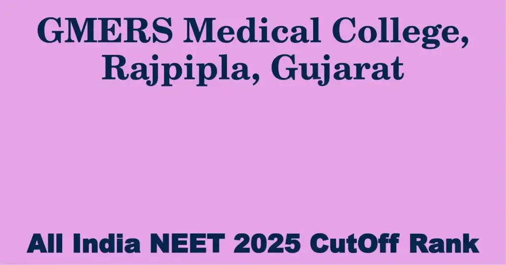 gmers medical college rajpipla gujarat neet all india counselling cutoff rank 2025