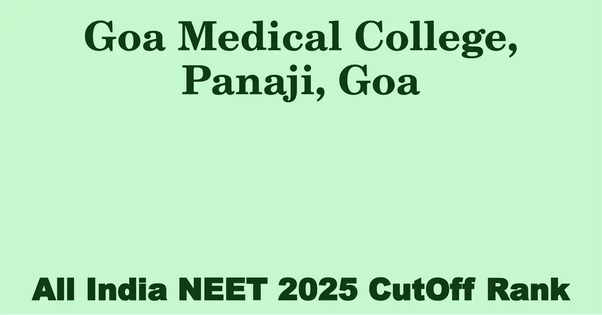 goa medical college panaji goa neet all india counselling cutoff rank 2025