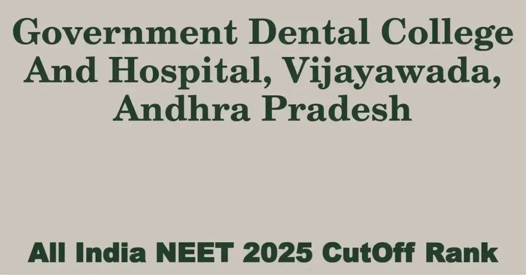 government dental college and hospital vijayawada andhra pradesh neet all india counselling cutoff rank 2025